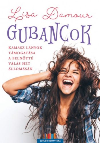 Gubancok - Kamasz lányok támogatása a felnőtté vállás hét állomásán /Szülők könyvtára (Lisa Dam