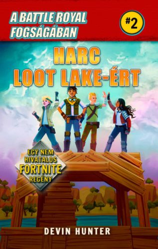 A Battle Royal fogságában 2. - Harc Loot Lake-ért /Egy nem hivatalos Fortnite regény (Devin Hun
