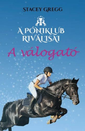 A válogató - A Póniklub riválisai 1. (Stacey Gregg)