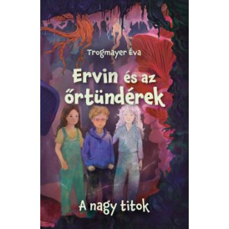   Ervin és az őrtündérek 2. - A nagy titok - Trogmayer Éva
