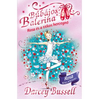   Bűbájos balerina 7. - Rosa és a titkos hercegnő - Darcey Bussell