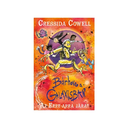 Bárhova a Galaxisban - Az erre-arra járat 2. - Cressida Cowell