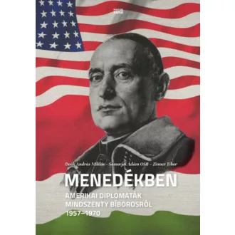  Menedékben - Amerikai diplomaták Mindszenty bíborosról 1957-1970 (Deák András Miklós)