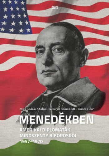 Menedékben - Amerikai diplomaták Mindszenty bíborosról 1957-1970 (Deák András Miklós)