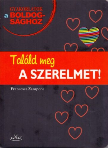 Találd meg a szerelmet! /Gyakorlatok a boldogsághoz (Francesca Zampone)