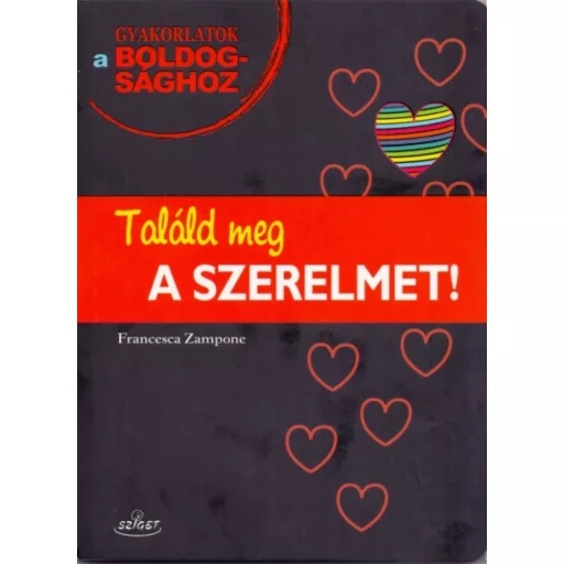 Találd meg a szerelmet! /Gyakorlatok a boldogsághoz (Francesca Zampone)