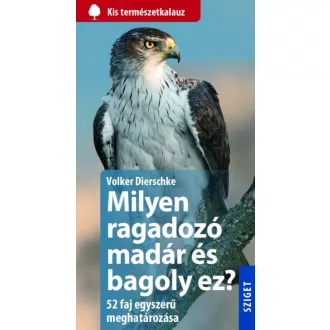 Milyen ragadozómadár és bagoly ez? - 50 faj egyszerű meghatározása /Kis természetkalauz (Volker