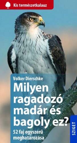 Milyen ragadozómadár és bagoly ez? - 50 faj egyszerű meghatározása /Kis természetkalauz (Volker