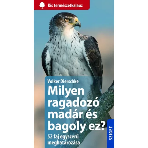 Milyen ragadozómadár és bagoly ez? - 50 faj egyszerű meghatározása /Kis természetkalauz (Volker