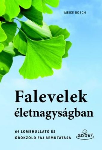 Falevelek életnagyságban /64 lombhullató és örökzöld faj bemutatása (Meike Bosch)