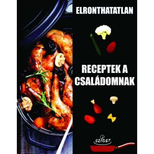 Elronthatatlan receptek a családomnak (Válogatás)
