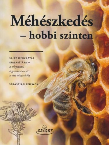 Méhészkedés - Hobbi szinten (Sebastian Spiewok)