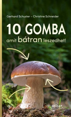 10 gomba amit bátran leszedhet! (Gerhard Schuster)