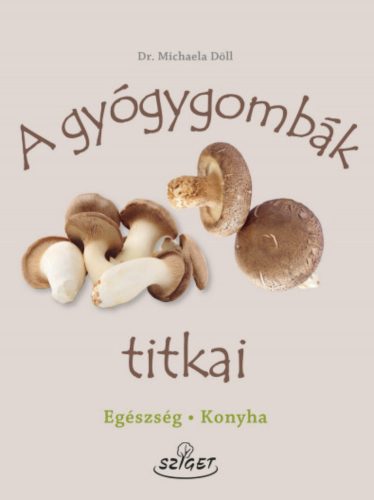 A gyógygombák titkai - Dr. Michaela Döll