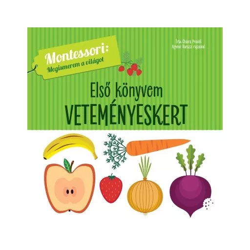 Első könyvem - Veteményeskert - Montessori: Megismerem a világot - Chiara Piroddi