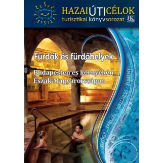 Fürdők és fürdőhelyek - Budapesten és környékén, Észak-Magyarországon - hazai úticélok turiszti