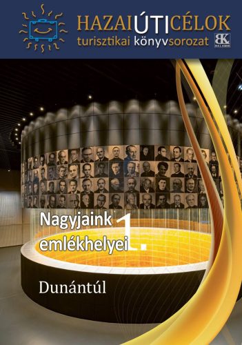 Nagyjaink emlékhelyei 1. - Hazai úticélok - Dunántúl