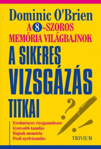 A sikeres vizsgázás titkai - A 8-szoros memória világbajnok módszerével (2. kiadás) (Dominic O'