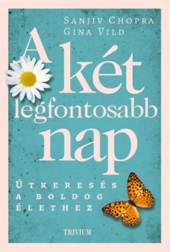 A két legfontosabb nap - Útkeresés a boldog élethez (Sanjiv Chopra)