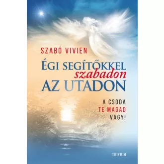   Égi segítőkkel szabadon az utadon - A csoda te magad vagy! (Szabó Vivien)