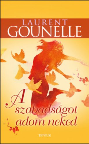 A szabadságot adom neked - Laurent Gounelle