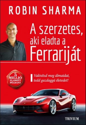 A szerzetes, aki eladta a Ferrariját - Robin Sharma