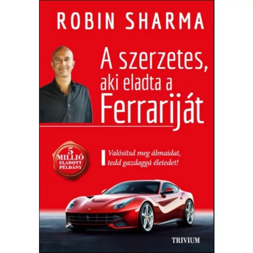 A szerzetes, aki eladta a Ferrariját - Robin Sharma