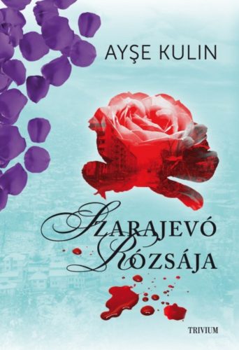 Szarajevó rózsája - Ayse Kulin
