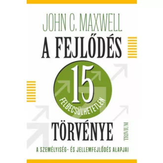   A fejlődés 15 felbecsülhetetlen törvénye - John C. Maxwell