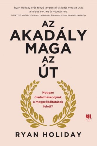 Az akadály maga az út - Hogyan diadalmaskodjunk a megpróbáltatások felett? (Ryan Holiday)