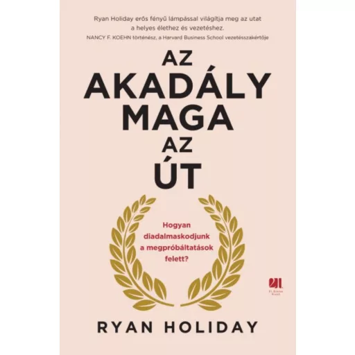 Az akadály maga az út - Hogyan diadalmaskodjunk a megpróbáltatások felett? (Ryan Holiday)