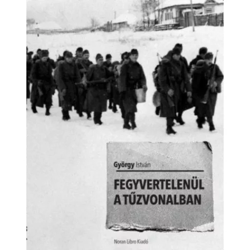 Fegyvertelenül a tűzvonalban (György István)