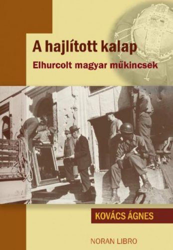 A hajlított kalap - Elhurcolt magyar műkincsek (Kovács Ágnes)