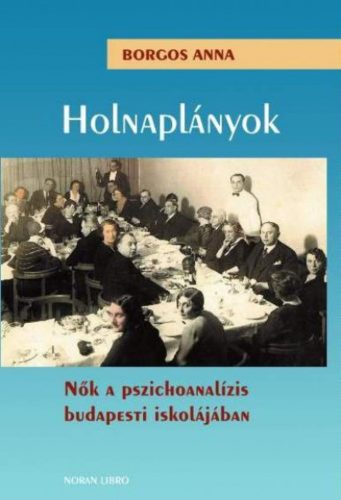 Holnaplányok - Nők a pszichoanalízis budapesti iskolájában (Borgos Anna)