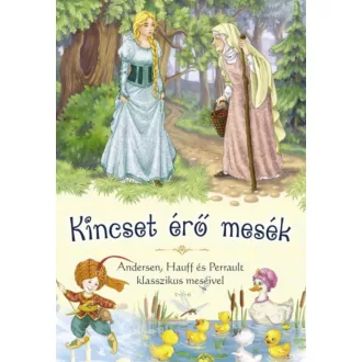   Kincset érő mesék - Andersen, Hauff és Perrault klasszikus meséivel
