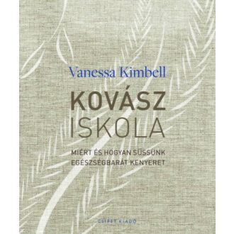   Kovásziskola - Miért és hogyan süssünk egészségbarát kenyeret - Vanessa Kimbell
