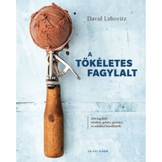A tökéletes fagylalt - 200 fagylalt, szörbet, gelato, granita, és amikkel kínálhatók (David Leb
