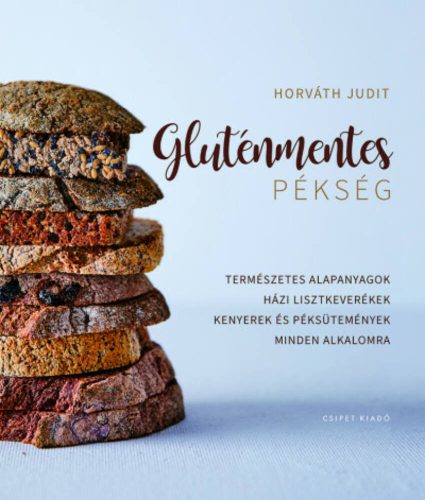 Gluténmentes pékség - Hogyan készítsünk glutén- és adalékanyag-mentes kenyeret házilag (Horváth