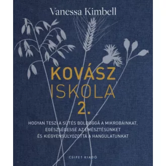   Kovásziskola 2. - Hogyan teszi a sütés boldoggá a mikrobáinkat - Vanessa Kimbell
