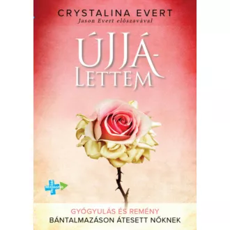 Újjálettem - Gyógyulás és remény bántalmazáson átesett nőknek (Crystalina Everet)
