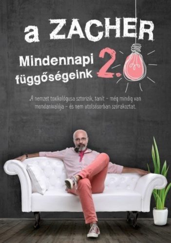 A Zacher 2.0 - Mindennapi függőségeink (Dr. Zacher Gábor)