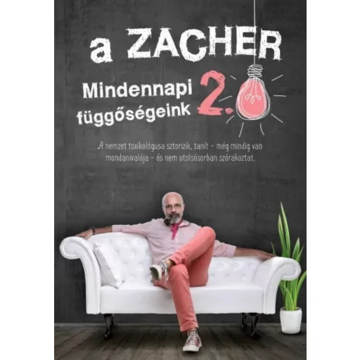 A Zacher 2.0 - Mindennapi függőségeink (Dr. Zacher Gábor)