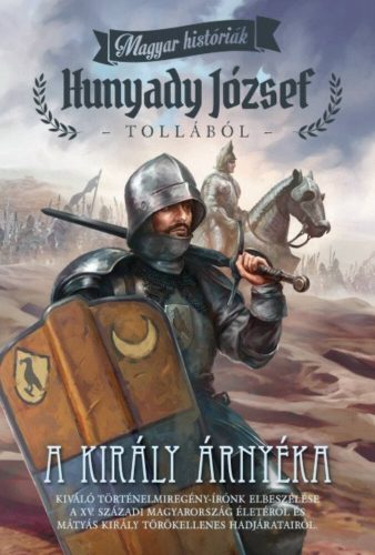 A király árnyéka /Magyar históriák (Hunyady József)