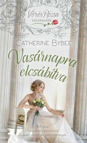 Vasárnapra elcsábítva /Vörös Rózsa történetek (Catherine Bybee)