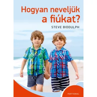Hogyan neveljünk fiúkat? (Steve Biddulph)