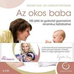 Az okos baba /100 játék és gyakorlat gyermekünk dinamikus fejlődéséhez (Simone Cave)