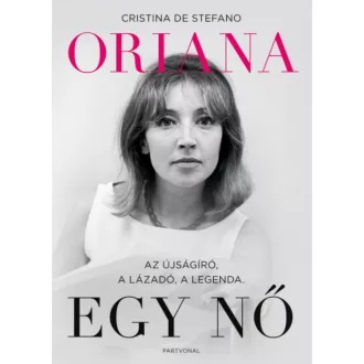 Oriana - Egy nő /Az újságíró, a lázadó, a legenda (Cristina De Stefano)