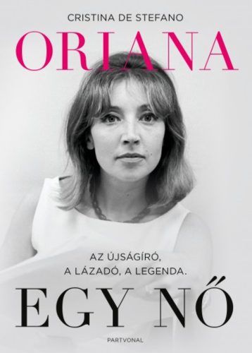 Oriana - Egy nő /Az újságíró, a lázadó, a legenda (Cristina De Stefano)