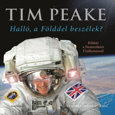 Halló, a Földdel beszélek? - Kilátás a Nemzetközi Űrállomásról (Tim Peake)