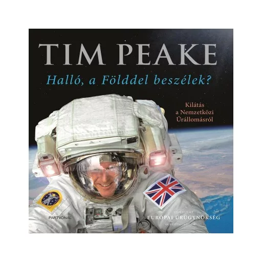 Halló, a Földdel beszélek? - Kilátás a Nemzetközi Űrállomásról (Tim Peake)